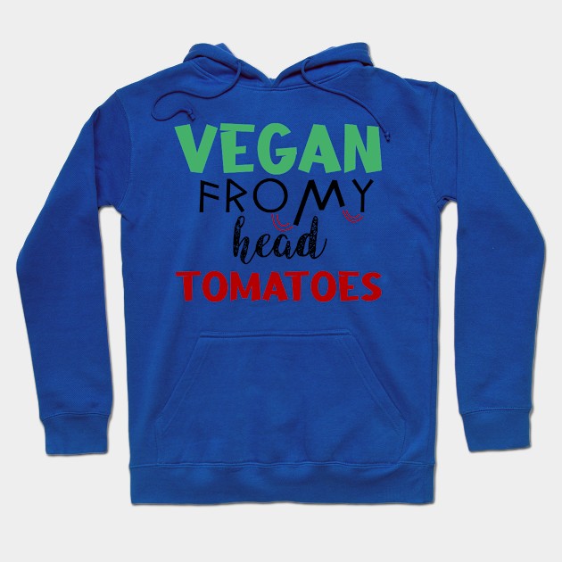 vegan from my head tomatoes Hoodie by Storfa101